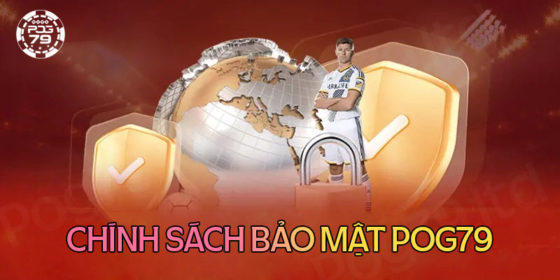 Chính sách bảo mật Pog79 là gì? Chính sách bảo mật Pog79 là gì?
