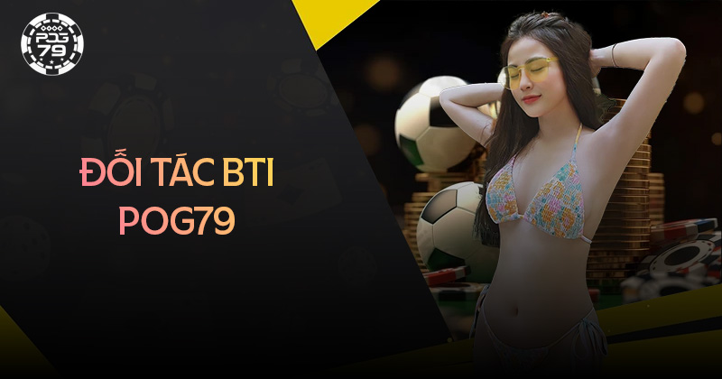 Bti Pog79 - Sự khác biệt từ nhà cung cấp số 1