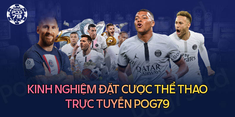 Kinh nghiệm đặt cược thể thao trực tuyến Pog79 dễ thắng Kinh nghiệm đặt cược thể thao trực tuyến Pog79 dễ thắng