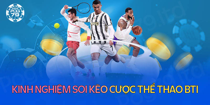 Kinh nghiệm soi kèo cược thể thao Bti bất bại Kinh nghiệm soi kèo cược thể thao Bti bất bại