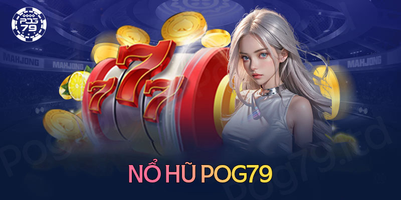 Tìm hiểu đôi nét về game nổ hũ Pog79 Tìm hiểu đôi nét về game nổ hũ Pog79