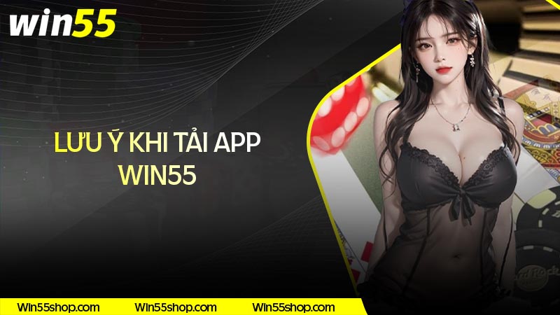 Một số lưu ý khi tải App Win55 về điện thoại Một số lưu ý khi tải App Win55 về điện thoại